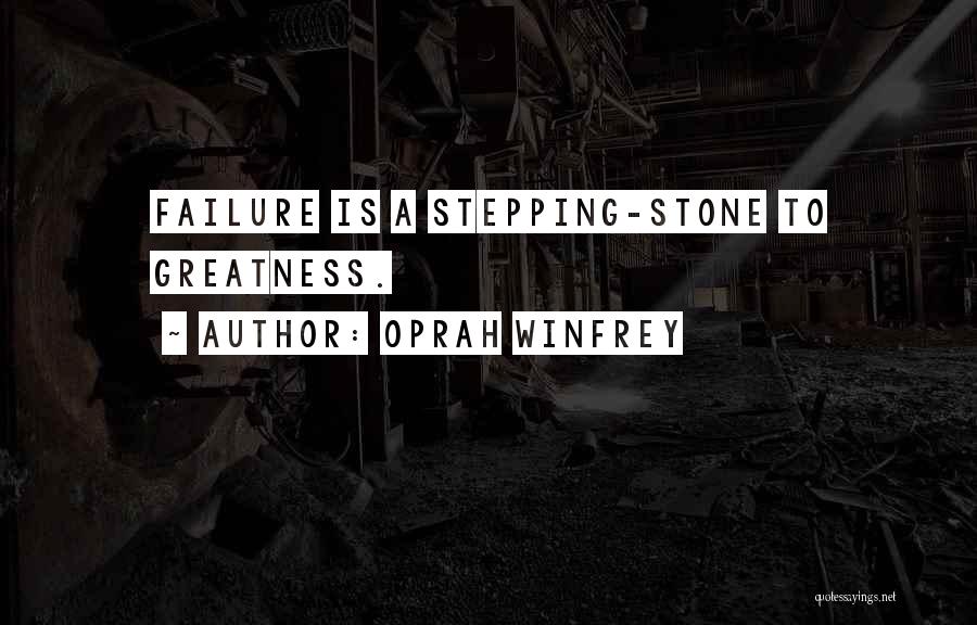 Oprah Winfrey Quotes: Failure Is A Stepping-stone To Greatness.