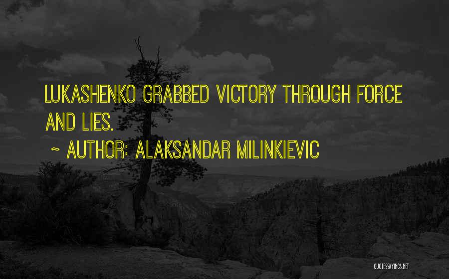 Alaksandar Milinkievic Quotes: Lukashenko Grabbed Victory Through Force And Lies.