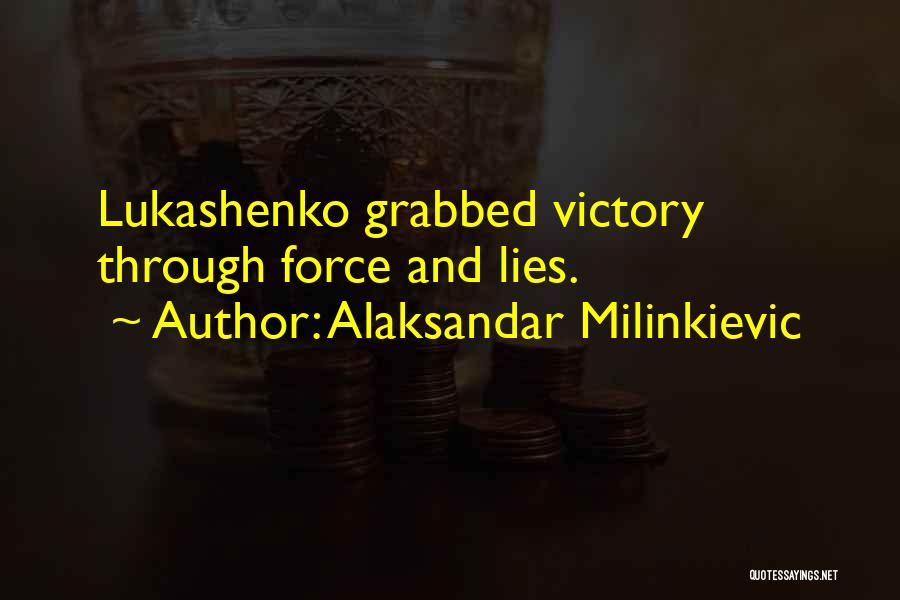 Alaksandar Milinkievic Quotes: Lukashenko Grabbed Victory Through Force And Lies.