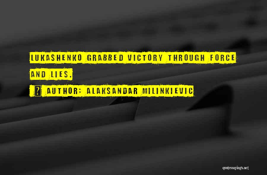 Alaksandar Milinkievic Quotes: Lukashenko Grabbed Victory Through Force And Lies.