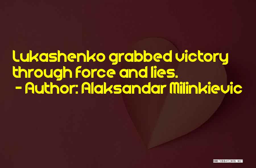 Alaksandar Milinkievic Quotes: Lukashenko Grabbed Victory Through Force And Lies.