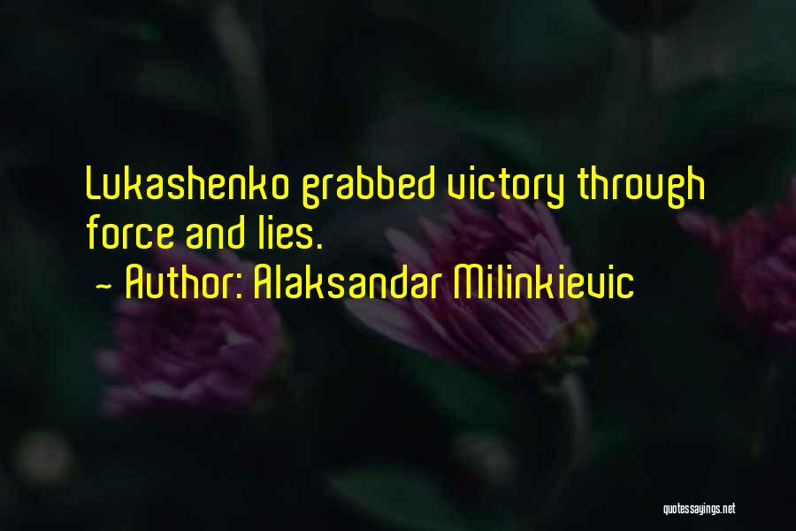 Alaksandar Milinkievic Quotes: Lukashenko Grabbed Victory Through Force And Lies.
