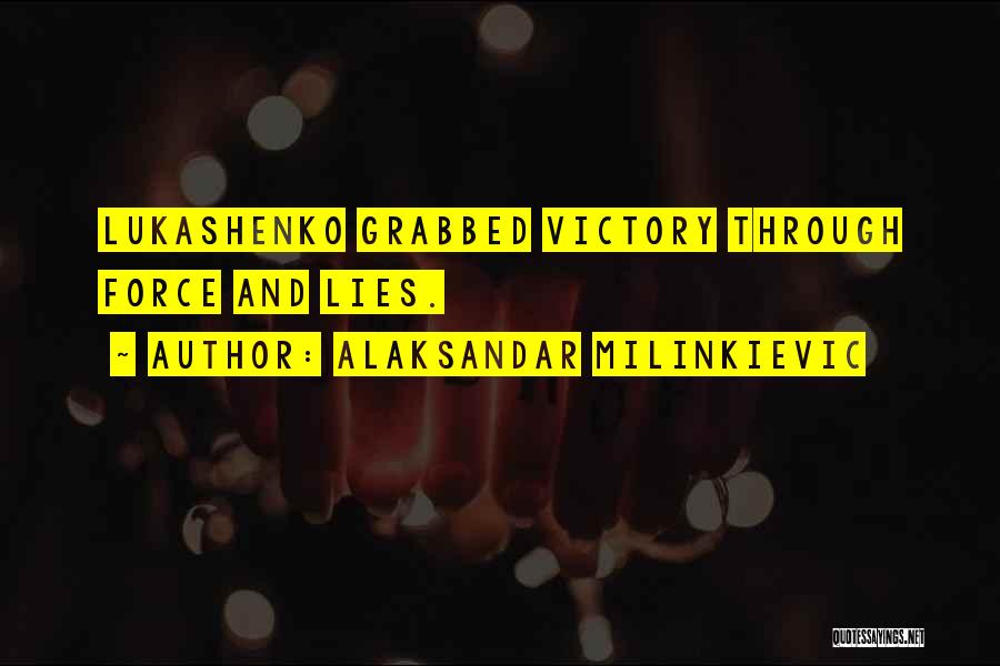 Alaksandar Milinkievic Quotes: Lukashenko Grabbed Victory Through Force And Lies.