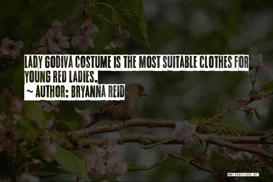 Bryanna Reid Quotes: Lady Godiva Costume Is The Most Suitable Clothes For Young Red Ladies.