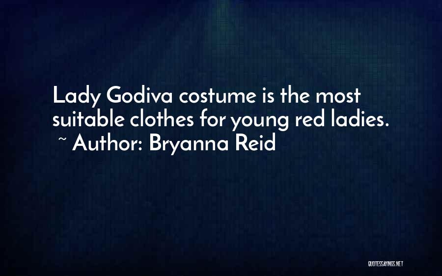 Bryanna Reid Quotes: Lady Godiva Costume Is The Most Suitable Clothes For Young Red Ladies.