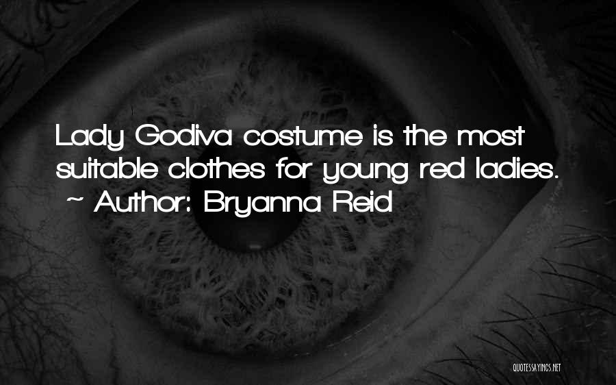 Bryanna Reid Quotes: Lady Godiva Costume Is The Most Suitable Clothes For Young Red Ladies.