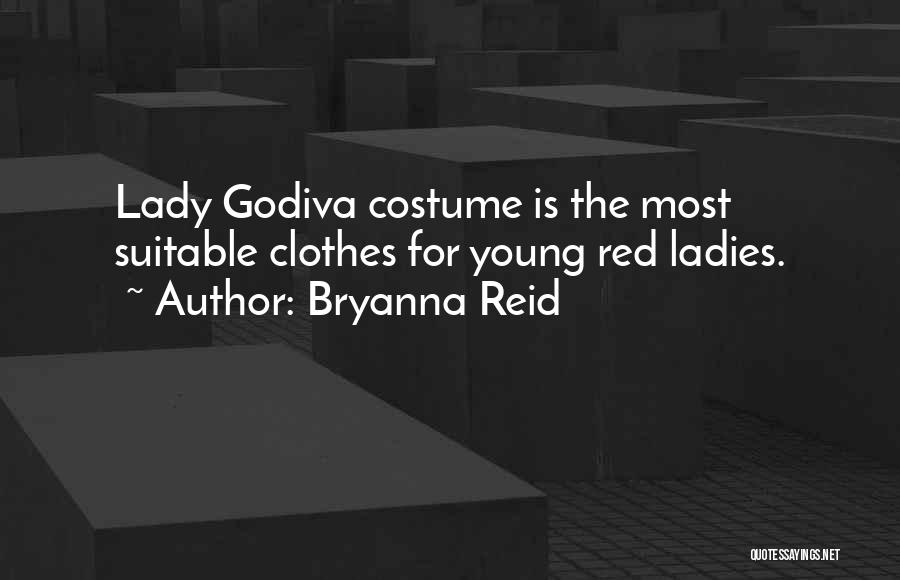 Bryanna Reid Quotes: Lady Godiva Costume Is The Most Suitable Clothes For Young Red Ladies.