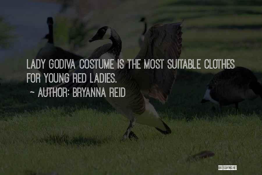 Bryanna Reid Quotes: Lady Godiva Costume Is The Most Suitable Clothes For Young Red Ladies.