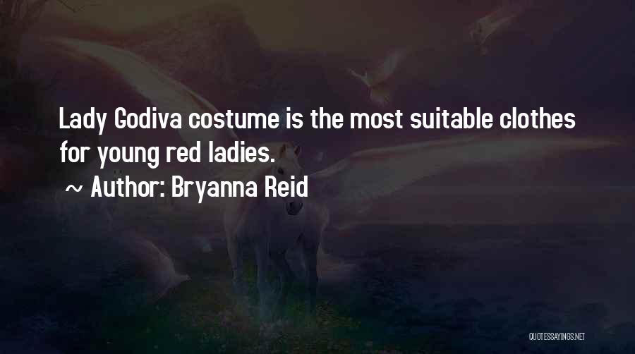 Bryanna Reid Quotes: Lady Godiva Costume Is The Most Suitable Clothes For Young Red Ladies.