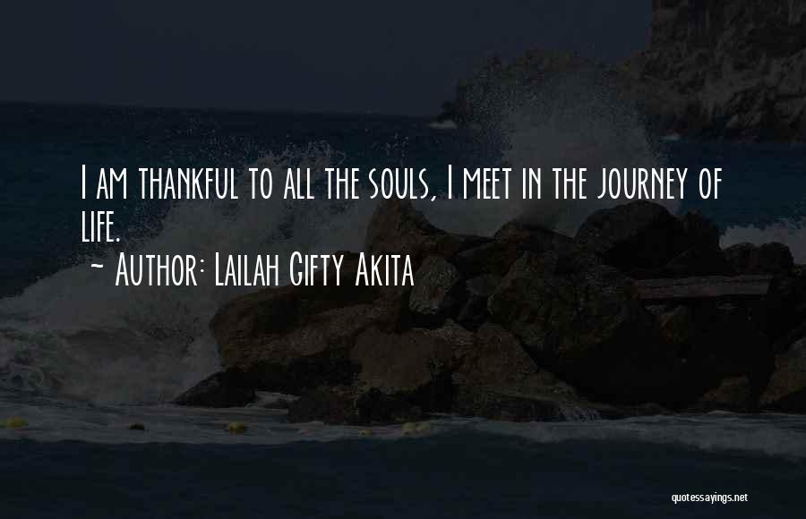 Lailah Gifty Akita Quotes: I Am Thankful To All The Souls, I Meet In The Journey Of Life.