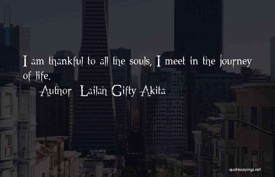 Lailah Gifty Akita Quotes: I Am Thankful To All The Souls, I Meet In The Journey Of Life.