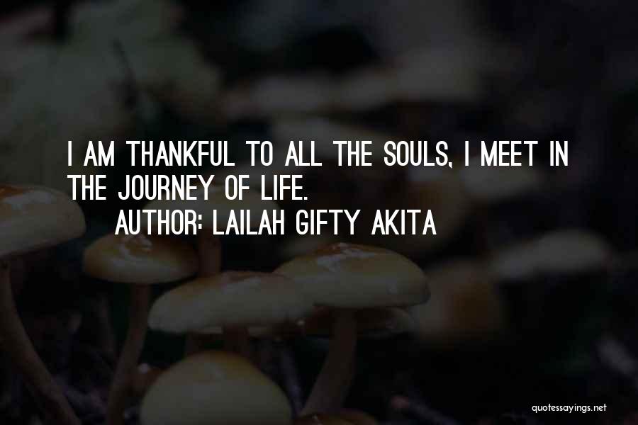 Lailah Gifty Akita Quotes: I Am Thankful To All The Souls, I Meet In The Journey Of Life.