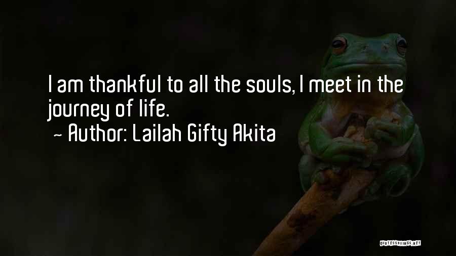 Lailah Gifty Akita Quotes: I Am Thankful To All The Souls, I Meet In The Journey Of Life.