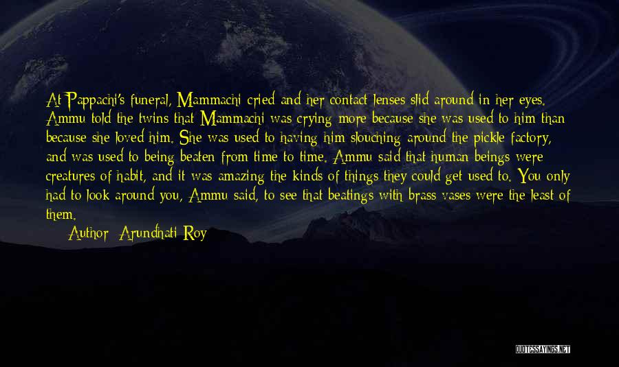 Arundhati Roy Quotes: At Pappachi's Funeral, Mammachi Cried And Her Contact Lenses Slid Around In Her Eyes. Ammu Told The Twins That Mammachi