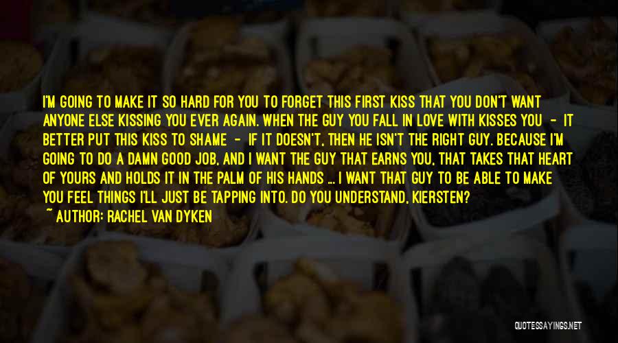 Rachel Van Dyken Quotes: I'm Going To Make It So Hard For You To Forget This First Kiss That You Don't Want Anyone Else