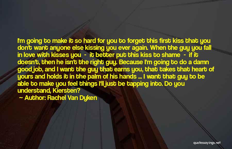 Rachel Van Dyken Quotes: I'm Going To Make It So Hard For You To Forget This First Kiss That You Don't Want Anyone Else