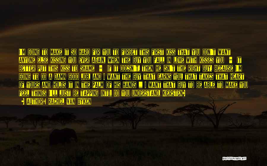 Rachel Van Dyken Quotes: I'm Going To Make It So Hard For You To Forget This First Kiss That You Don't Want Anyone Else