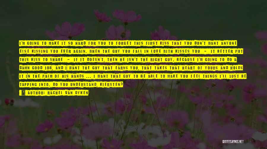 Rachel Van Dyken Quotes: I'm Going To Make It So Hard For You To Forget This First Kiss That You Don't Want Anyone Else