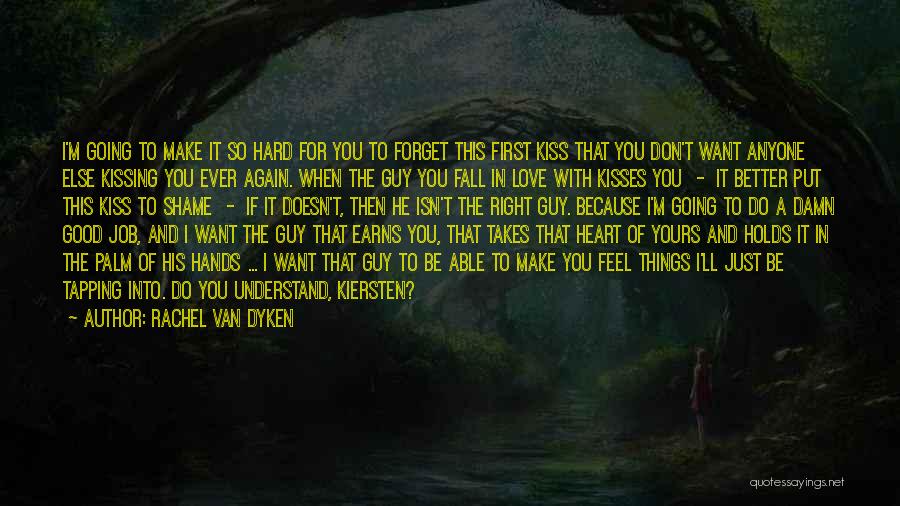 Rachel Van Dyken Quotes: I'm Going To Make It So Hard For You To Forget This First Kiss That You Don't Want Anyone Else