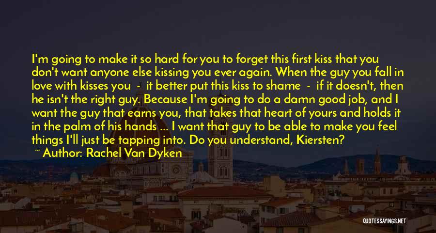 Rachel Van Dyken Quotes: I'm Going To Make It So Hard For You To Forget This First Kiss That You Don't Want Anyone Else