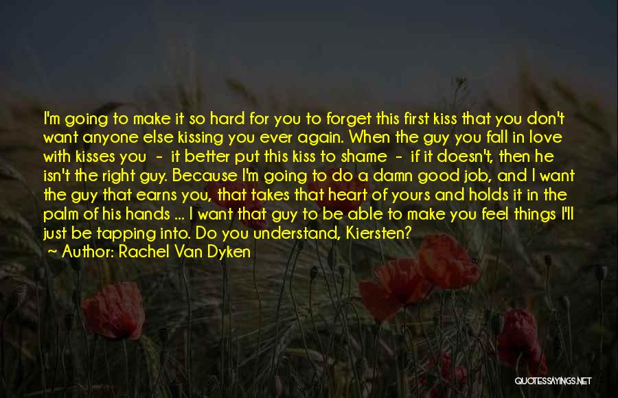 Rachel Van Dyken Quotes: I'm Going To Make It So Hard For You To Forget This First Kiss That You Don't Want Anyone Else