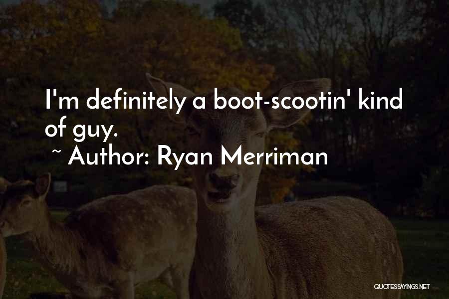 Ryan Merriman Quotes: I'm Definitely A Boot-scootin' Kind Of Guy.