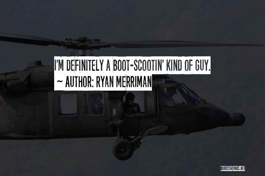 Ryan Merriman Quotes: I'm Definitely A Boot-scootin' Kind Of Guy.
