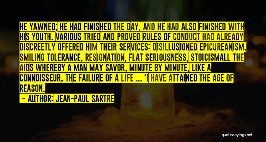 Jean-Paul Sartre Quotes: He Yawned; He Had Finished The Day, And He Had Also Finished With His Youth. Various Tried And Proved Rules
