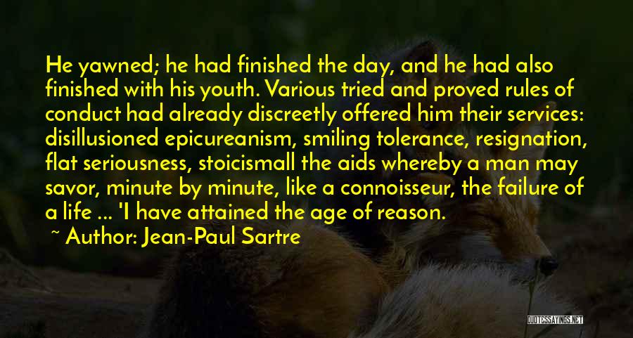 Jean-Paul Sartre Quotes: He Yawned; He Had Finished The Day, And He Had Also Finished With His Youth. Various Tried And Proved Rules