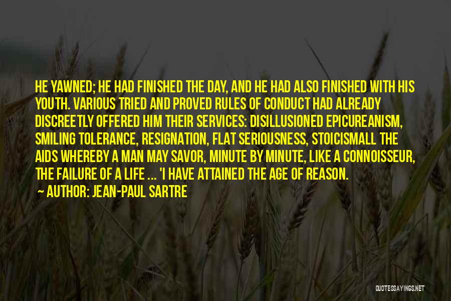 Jean-Paul Sartre Quotes: He Yawned; He Had Finished The Day, And He Had Also Finished With His Youth. Various Tried And Proved Rules