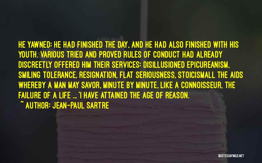 Jean-Paul Sartre Quotes: He Yawned; He Had Finished The Day, And He Had Also Finished With His Youth. Various Tried And Proved Rules