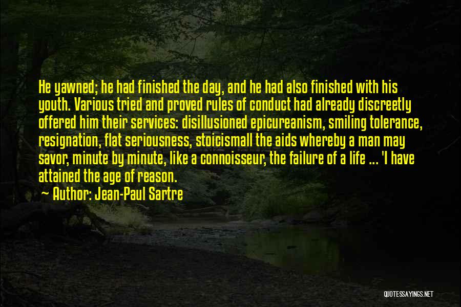 Jean-Paul Sartre Quotes: He Yawned; He Had Finished The Day, And He Had Also Finished With His Youth. Various Tried And Proved Rules