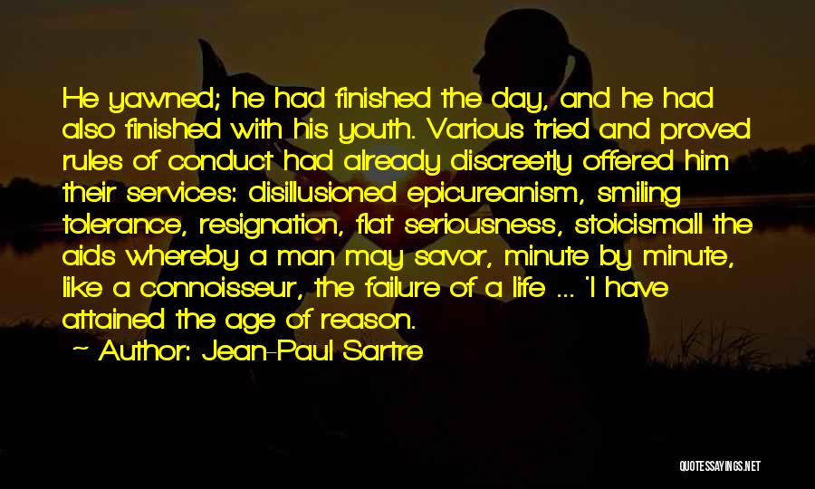 Jean-Paul Sartre Quotes: He Yawned; He Had Finished The Day, And He Had Also Finished With His Youth. Various Tried And Proved Rules
