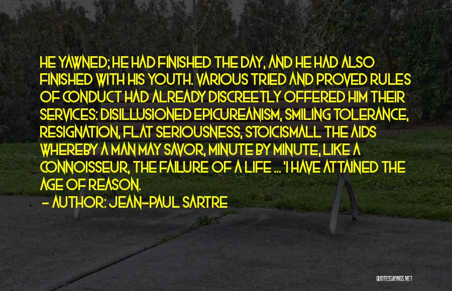 Jean-Paul Sartre Quotes: He Yawned; He Had Finished The Day, And He Had Also Finished With His Youth. Various Tried And Proved Rules
