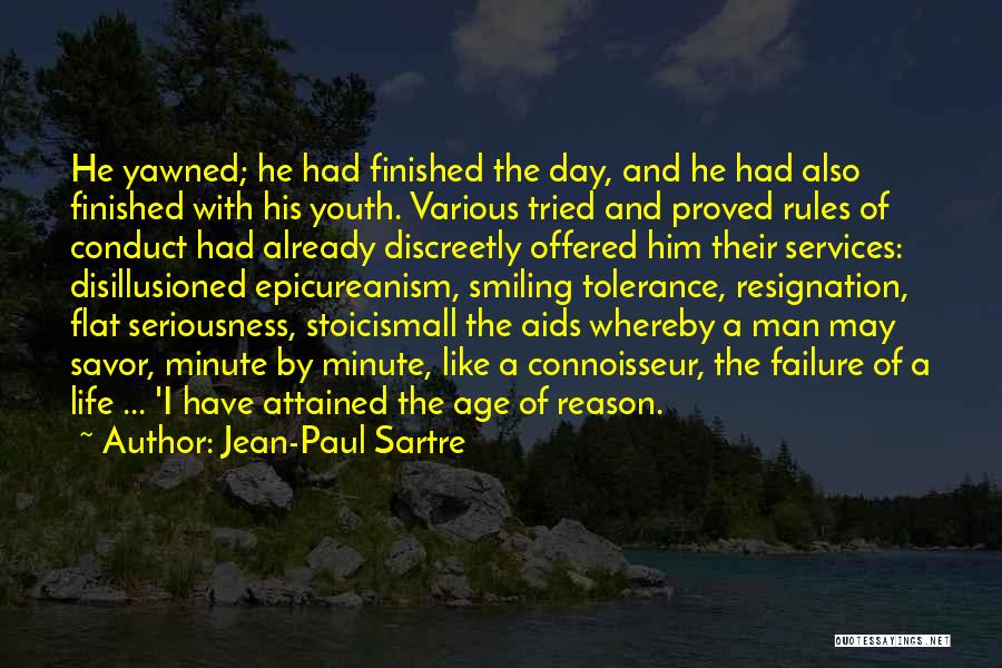 Jean-Paul Sartre Quotes: He Yawned; He Had Finished The Day, And He Had Also Finished With His Youth. Various Tried And Proved Rules