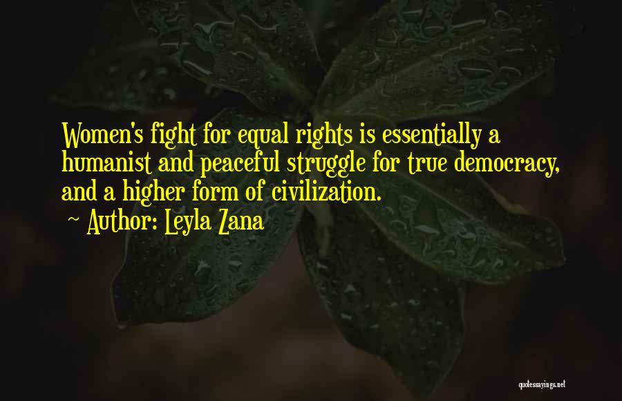 Leyla Zana Quotes: Women's Fight For Equal Rights Is Essentially A Humanist And Peaceful Struggle For True Democracy, And A Higher Form Of