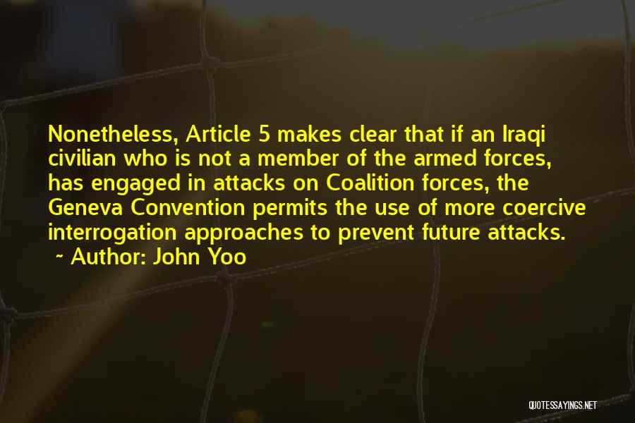 John Yoo Quotes: Nonetheless, Article 5 Makes Clear That If An Iraqi Civilian Who Is Not A Member Of The Armed Forces, Has