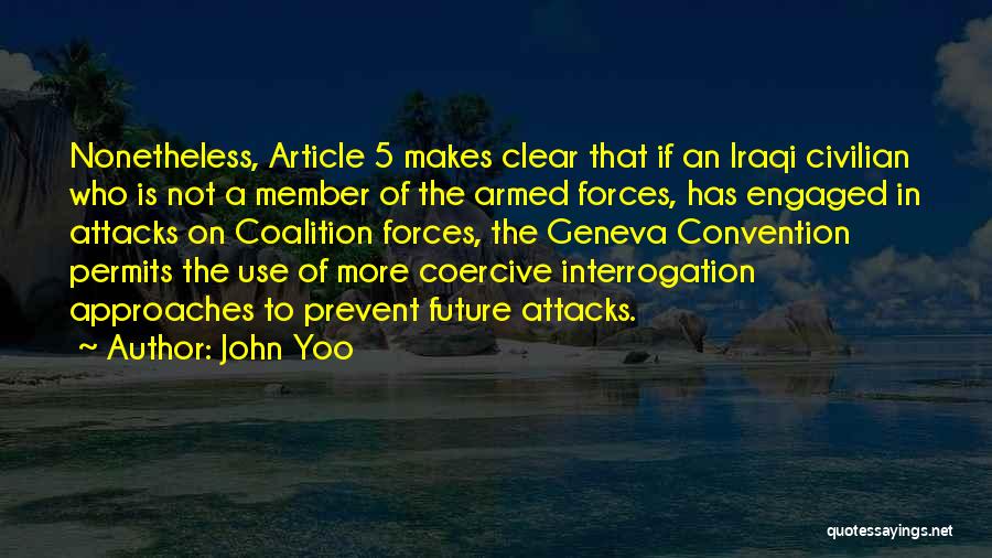 John Yoo Quotes: Nonetheless, Article 5 Makes Clear That If An Iraqi Civilian Who Is Not A Member Of The Armed Forces, Has