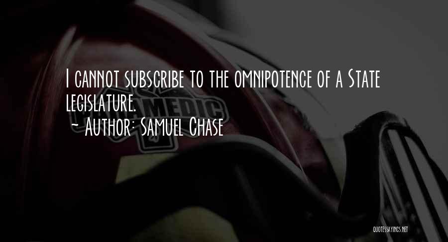 Samuel Chase Quotes: I Cannot Subscribe To The Omnipotence Of A State Legislature.