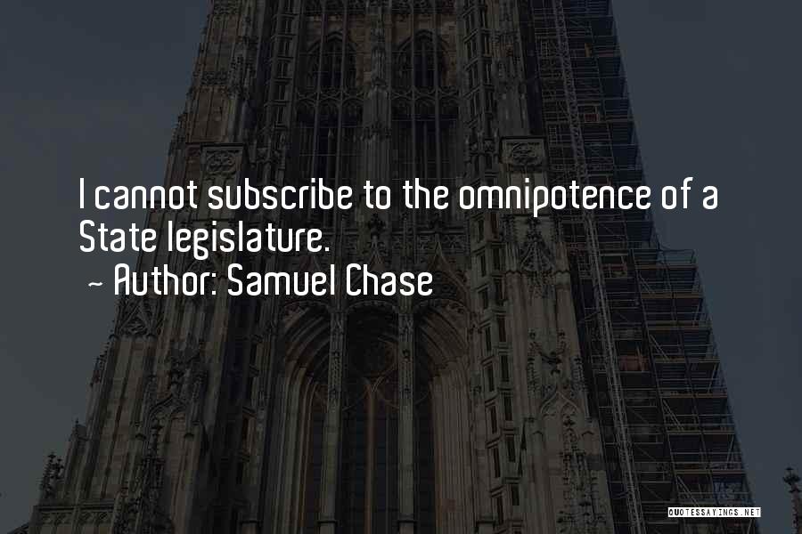 Samuel Chase Quotes: I Cannot Subscribe To The Omnipotence Of A State Legislature.