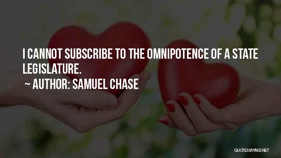 Samuel Chase Quotes: I Cannot Subscribe To The Omnipotence Of A State Legislature.