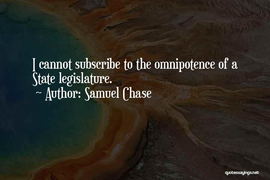 Samuel Chase Quotes: I Cannot Subscribe To The Omnipotence Of A State Legislature.