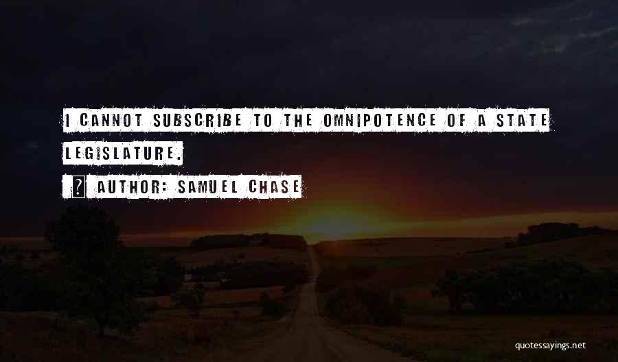 Samuel Chase Quotes: I Cannot Subscribe To The Omnipotence Of A State Legislature.