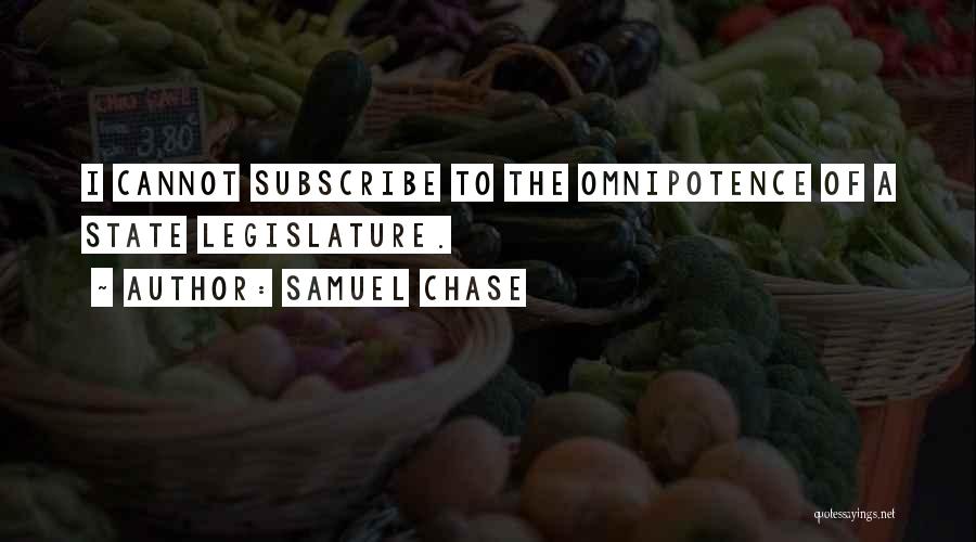 Samuel Chase Quotes: I Cannot Subscribe To The Omnipotence Of A State Legislature.