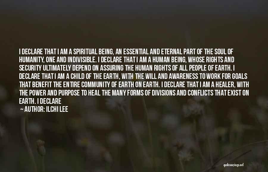 Ilchi Lee Quotes: I Declare That I Am A Spiritual Being, An Essential And Eternal Part Of The Soul Of Humanity, One And