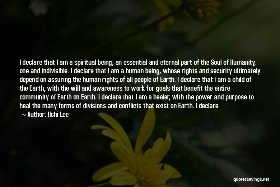 Ilchi Lee Quotes: I Declare That I Am A Spiritual Being, An Essential And Eternal Part Of The Soul Of Humanity, One And