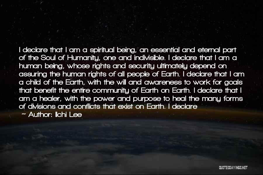 Ilchi Lee Quotes: I Declare That I Am A Spiritual Being, An Essential And Eternal Part Of The Soul Of Humanity, One And