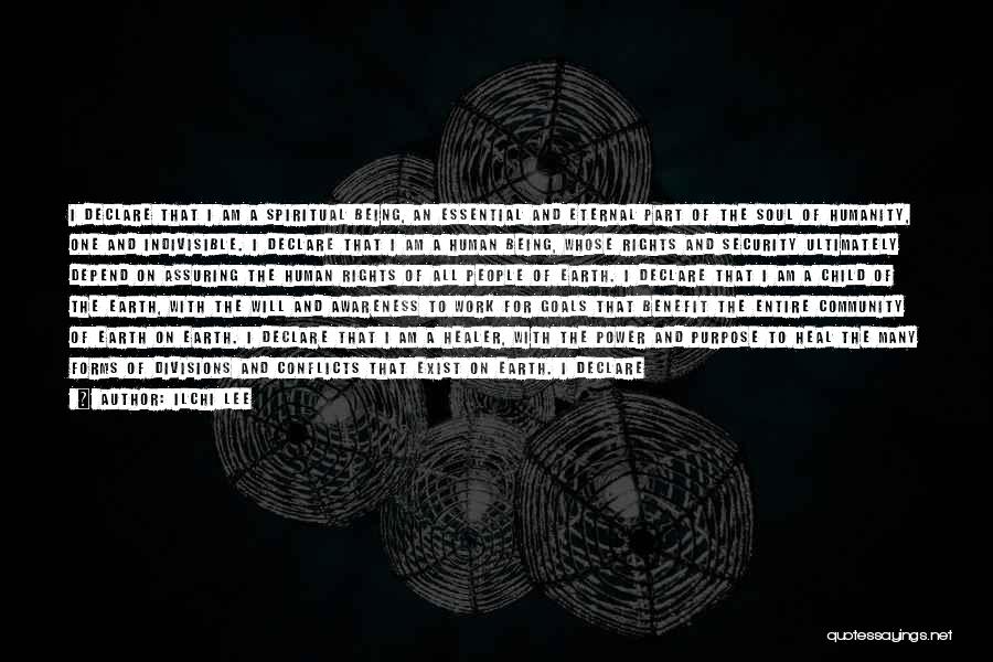 Ilchi Lee Quotes: I Declare That I Am A Spiritual Being, An Essential And Eternal Part Of The Soul Of Humanity, One And