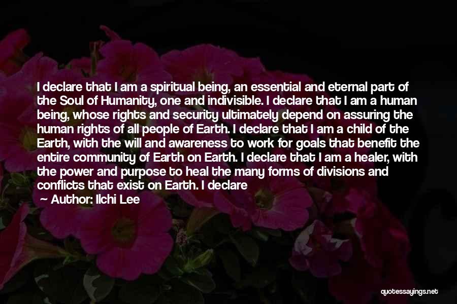 Ilchi Lee Quotes: I Declare That I Am A Spiritual Being, An Essential And Eternal Part Of The Soul Of Humanity, One And