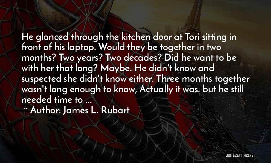 James L. Rubart Quotes: He Glanced Through The Kitchen Door At Tori Sitting In Front Of His Laptop. Would They Be Together In Two